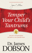 'Temper Your Child's Tantrums: How Firm, Loving Discipline Will Lead to a More Peaceful Home'