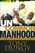 Uncommon Manhood: Secrets to What It Means to Be a Man