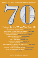 70 Things to Do When You Turn 70, Second Edition - 70 Achievers on How To Make the Most of Your 70th Milestone Birthday (Milestone Series)