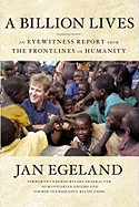 A Billion Lives: An Eyewitness Report from the Frontlines of Humanity