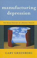 Manufacturing Depression: The Secret History of a Modern Disease