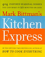 Mark Bittman's Kitchen Express: 404 inspired seasonal dishes you can make in 20 minutes or less