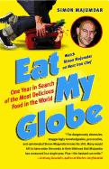 Eat My Globe: One Year in Search of the Most Delicious Food in the World
