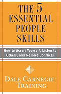 The 5 Essential People Skills: How to Assert Yourself, Listen to Others, and Resolve Conflicts (Dale Carnegie Training)