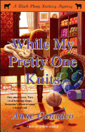 While My Pretty One Knits (1) (A Black Sheep Knitting Mystery)