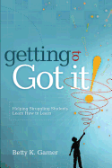 Getting to 'Got It!': Helping Struggling Students Learn How to Learn
