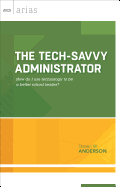The Tech-Savvy Administrator: How do I use technology to be a better school leader? (ASCD Arias)