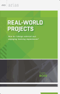 Real-World Projects: How do I design relevant and engaging learning experiences? (ASCD Arias)
