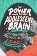 The Power of the Adolescent Brain: Strategies for Teaching Middle and High School Students