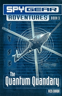 The Quantum Quandary Book 3 (Spy Gear Adventures)
