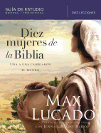 Diez mujeres de la Biblia: Una a una cambiaron el mundo (Spanish Edition)