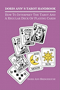 Doris Ann's Tarot Handbook: How To Interpret The Tarot and a Regular Deck of Playing Cards