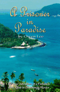 A Prisoner In Paradise: The True Adventures of a Forbidden Love Affair In Zihuatanejo, Mexico