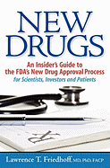 New Drugs: An Insider's Guide to the FDA's New Drug Approval Process for Scientists, Investors and Patients