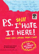 P.S. I Still Hate It Here: More Kids' Letters from Camp