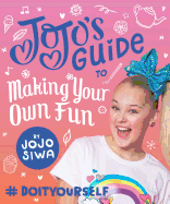 JoJo's Guide to Making Your Own Fun: #DoItYourself (JoJo Siwa)