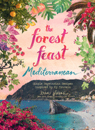 Forest Feast Mediterranean: Simple Vegetarian Recipes Inspired by My Travels