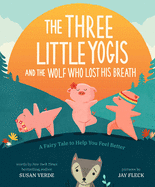 The Three Little Yogis and the Wolf Who Lost His Breath: A Fairy Tale to Help You Feel Better (Feel-Good Fairy Tales)