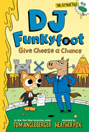 DJ Funkyfoot: Give Cheese a Chance (DJ Funkyfoot #2) (The Flytrap Files)