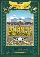 Donner Dinner Party: Bigger & Badder Edition (Nathan Hale's Hazardous Tales)
