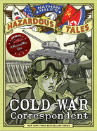 Cold War Correspondent (Nathan Hale├óΓé¼Γäós Hazardous Tales #11): A Korean War Tale