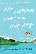Not Everybody Lives the Same Way: A Novel