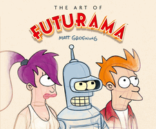 The Art of Futurama: A Visual History of Matt Groening├óΓé¼Γäós Cult Classic Animated Series