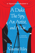 A Duke, the Spy, an Artist, and a Lie (Rogues and Remarkable Women)
