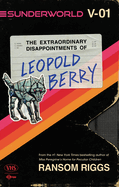 Sunderworld, Vol. I: The Extraordinary Disappointments of Leopold Berry (Sunderworld, 1)
