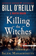 Killing the Witches: The Horror of Salem, Massachusetts (Bill O'Reilly's Killing Series)