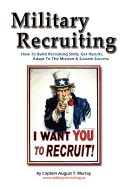 Military Recruiting: How to Build Skills, Get Results, Adapt to the Mission, and Sustain Success