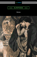 Medea (Translated with an Introduction and Annotations by Gilbert Murray)