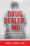 Drug Dealer, MD: How Doctors Were Duped, Patients Got Hooked, and Why It├óΓé¼Γäós So Hard to Stop