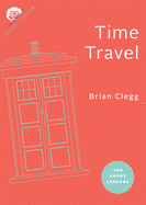 Time Travel: Ten Short Lessons (Pocket Einstein Series)