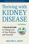Thriving with Kidney Disease: A Practical Guide to Taking Care of Your Kidneys and Yourself (A Johns Hopkins Press Health Book)