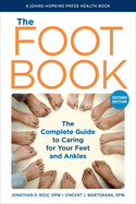 The Foot Book: The Complete Guide to Caring for Your Feet and Ankles (A Johns Hopkins Press Health Book)