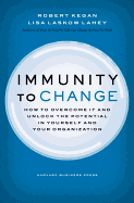 Immunity to Change: How to Overcome It and Unlock the Potential in Yourself and Your Organization (Leadership for the Common Good)