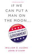 If We Can Put a Man on the Moon: Getting Big Things Done in Government