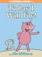 Today I Will Fly! (An Elephant and Piggie Book)