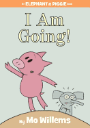 I Am Going! (An Elephant and Piggie Book) (An Elephant and Piggie Book, 11)