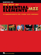 The Best of Essential Elements for Jazz Ensemble: 15 Selections from the Essential Elements for Jazz Ensemble Series - BARITONE SAX