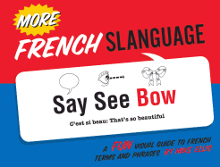 More French Slanguage: A Fun Visual Guide to French Terms and Phrases (English and French Edition)
