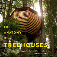 The Anatomy of Treehouses: Stylish Hideaways and