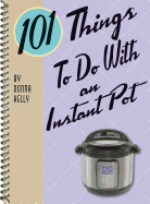 101 Things to Do With an Instant Pot(TM)