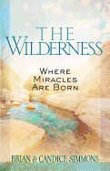 The Wilderness: Where Miracles Are Born (The Passion Translation)