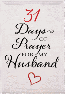 31 Days of Prayer for My Husband (Paperback) ├óΓé¼ΓÇ£ Powerful Prayer Book for Wives, Perfect Gift for Newlyweds, Anniversaries, Holidays, and More