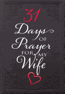 31 Days of Prayer for My Wife (Paperback) ├óΓé¼ΓÇ£ Powerful Prayer Book for Husbands, Perfect Gift for Newlyweds, Anniversaries, Holidays, and More