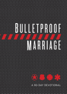 Bulletproof Marriage: A 90-Day Devotional (Imitation Leather) ├óΓé¼ΓÇ£ A Devotional Book on Strengthening Marriages of Military Members and First Responders, Perfect Gift for Anniversaries, Newlyweds & More!