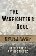 The Warfighter├óΓé¼Γäós Soul: Engaging in the Battle for the Warrior├óΓé¼Γäós Soul