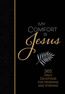 My Comfort Is Jesus: 365 Daily Devotions for Morning and Evening (Faux Leather) â€“ Encouraging Daily Devotions, Perfect Gift for Birthdays, Holidays, and More (Morning & Evening Devotionals)